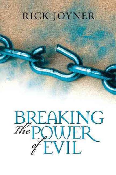 Breaking the Power of Evil: Winning the Battle for the Soul of Man cover