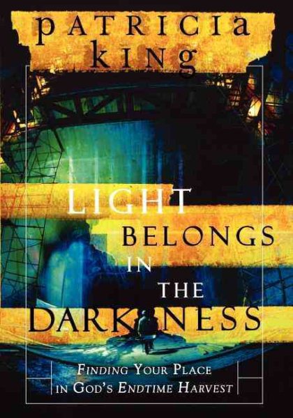 Light Belongs in the Darkness: Finding Your Place in God's Endtime Harvest cover