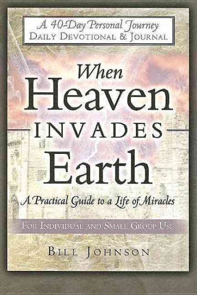 When Heaven Invades Earth 40 Day Devotional: A Practical Guide to a Life of Miracles cover