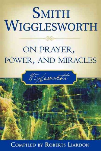 Smith Wigglesworth on Prayer, Power, and Miracles cover