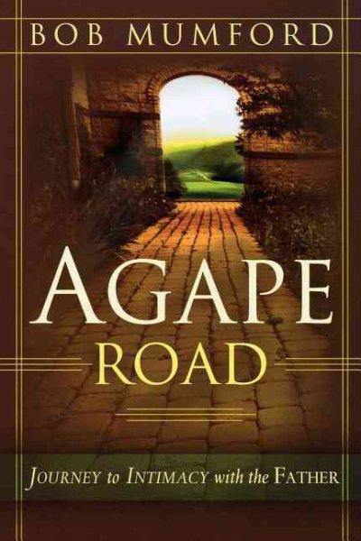 Agape Road: Journey to Intimacy with the Father (Lifechangers Library)