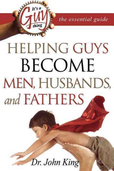 It's a Guy Thing: Helping Guys Become Men, Husbands And Fathers cover