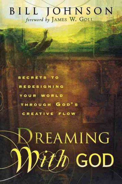 Dreaming With God: Secrets to Redesigning Your World Through God's Creative Flow cover