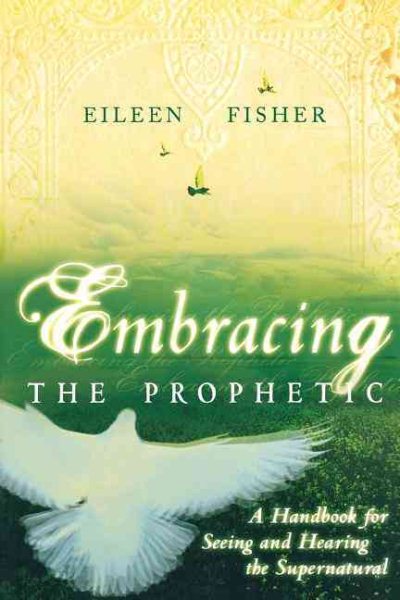 Embracing the Prophetic: A Handbook for Seeing and Hearing the Supernatural cover