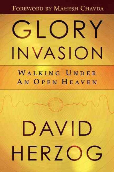 Glory Invasion: Walking Under an Open Heaven cover