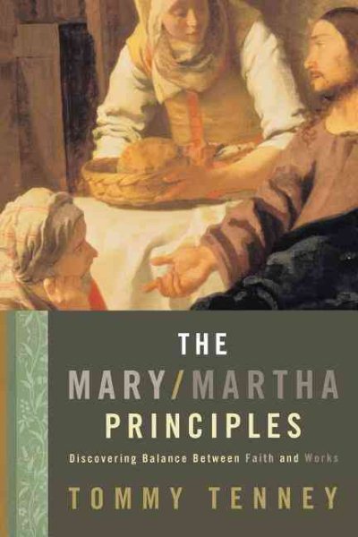 The Mary/Martha Principles: Discovering Balance Between Faith and Works cover