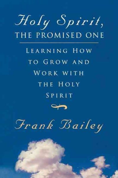 Holy Spirit, The Promised One: Learning How to Grow and Work With The Holy Spirit