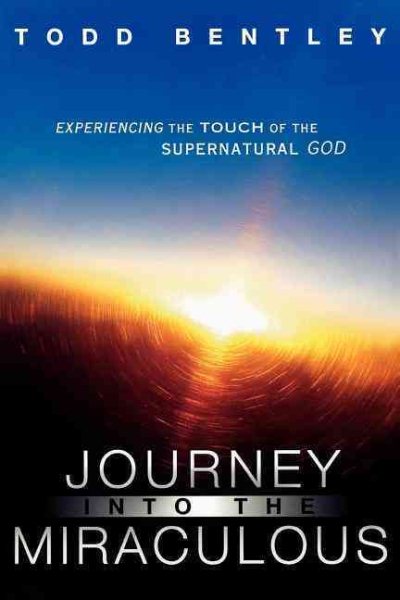 The Journey into the Miraculous: Experiencing the Touch of the Supernatural God cover
