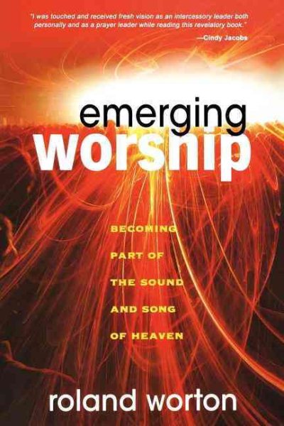 Emerging Worship: Becoming a Part of the Sound and Song of Heaven cover