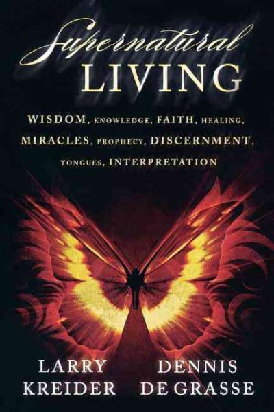 Supernatural Living: Wisdom, Knowledge, Faith, Healing, Miracles, Prophecy, Discernment, Tongues, Interpretation cover