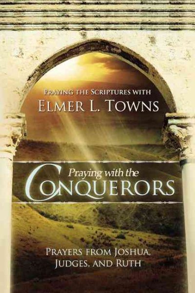 Praying with the Conquerors: Prayers from Joshua, Judges, and Ruth (Praying the Scriptures) cover