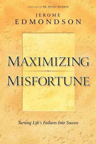 Maximizing Misfortune: Turning Life's Failures into Success