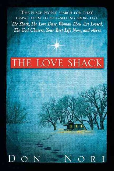 Love Shack: The Place People Search For That Draws Them to Best-Selling Books Like The Shack, The Love Dare, Woman Thou Art Loosed, The God Chasers, Your Best Life Now, and others cover