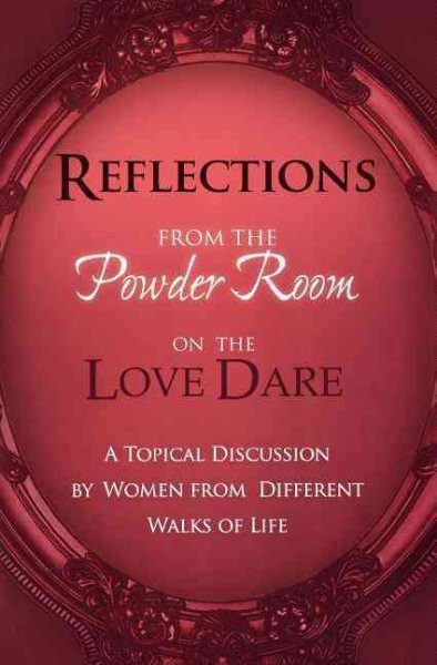 Reflections From the Powder Room on the Love Dare: A Topical Discussion by Women from Different Walks of Life (Powder Room Series) cover