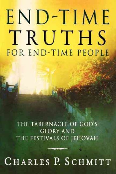 End-Time Truths for End-Time People: The Tabernacle of God's Glory and the Festivals of Jehova