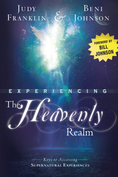 Experiencing the Heavenly Realm: Keys to Accessing Supernatural Experiences cover