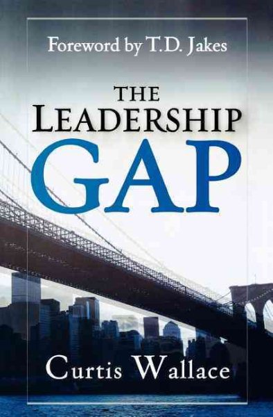 The Leadership Gap: How to Build, Motivate and Organize a Great Ministry Team cover