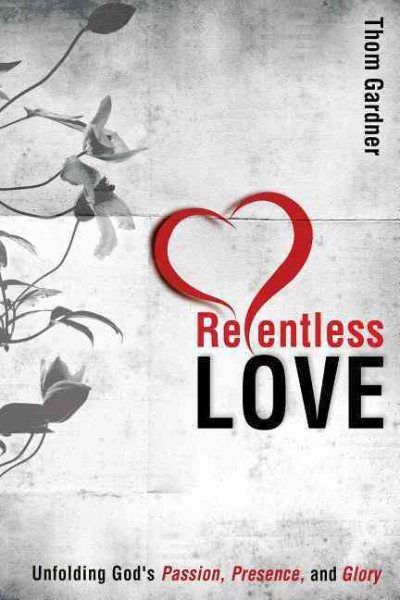 Relentless Love: Unfolding God's Passion, Presence, & Glory cover