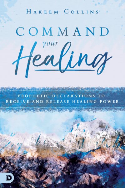 Command Your Healing: Prophetic Declarations to Receive and Release Healing Power cover