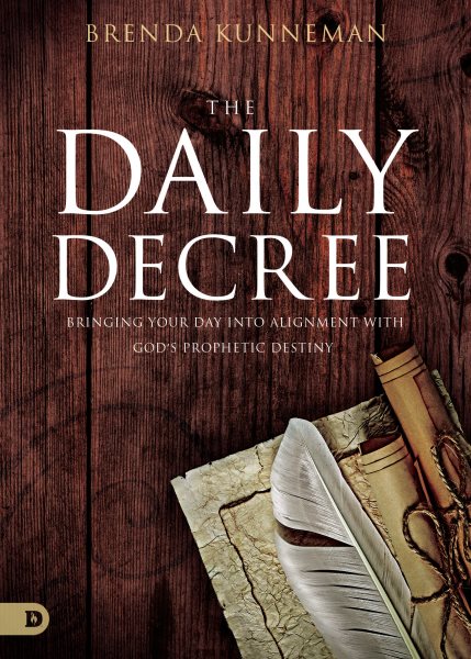 The Daily Decree: Bringing Your Day Into Alignment with God's Prophetic Destiny cover