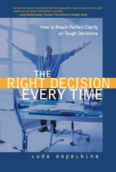 The Right Decision Every Time: How to Reach Perfect Clarity on Tough Decisions (paperback) cover