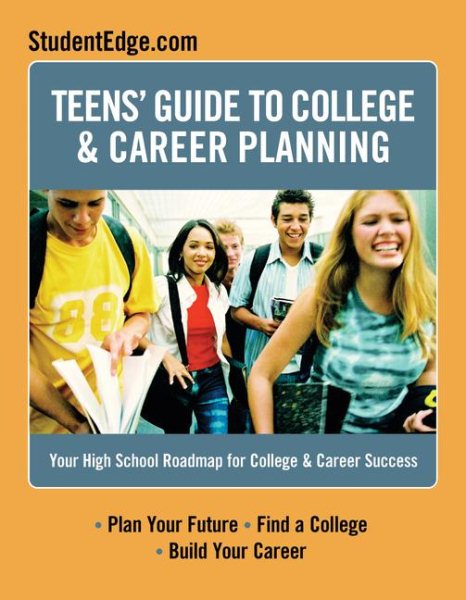 Teen's Guide To College And Career Planning: Your High School Roadmap for College & Career Success (Teen's Guide to College and Career Planning) cover