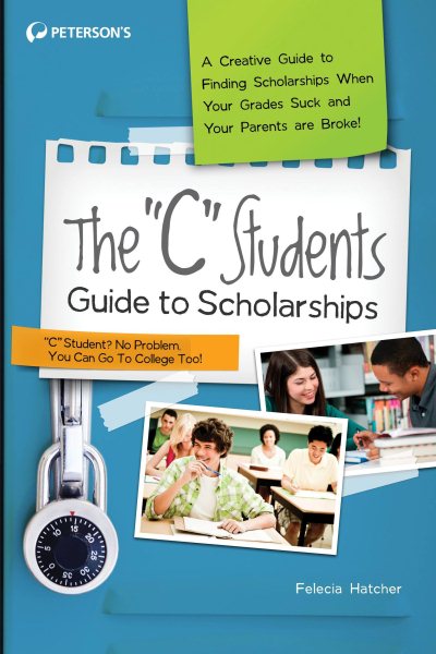 The "C" Students Guide to Scholarships (Peterson's C Students Guide to Scholarships) cover
