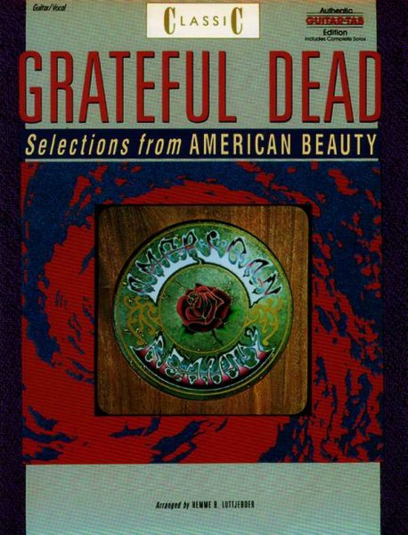 Classic Grateful Dead -- Selections from American Beauty: Authentic Guitar TAB (Authentic Guitar-Tab Editions) cover