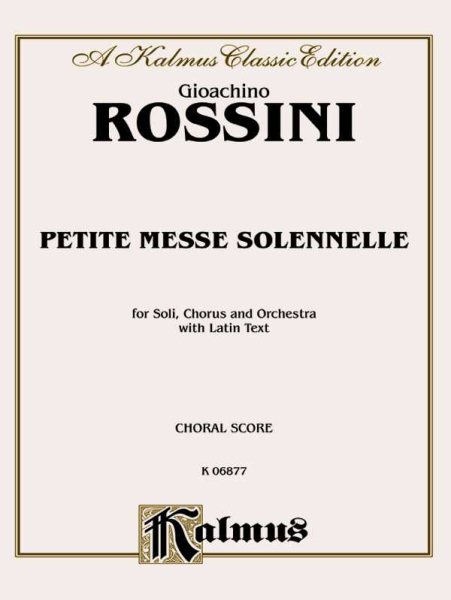Petite Messe Solennelle: SATB with SATB Soli (Orch.) (Latin Language Edition) (Kalmus Edition) (Latin Edition) cover