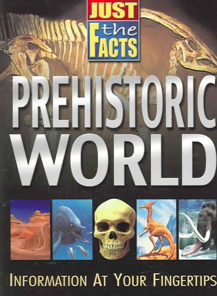 Just the Facts Prehistoric World cover