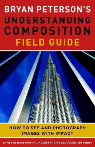 Bryan Peterson's Understanding Composition Field Guide: How to See and Photograph Images with Impact cover