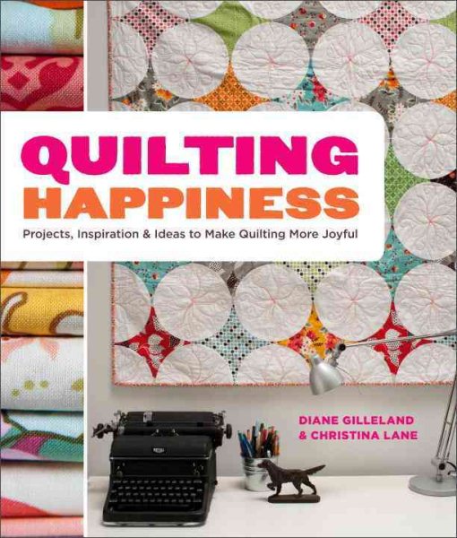Random House Quilting Happiness: Projects, Inspiration, and Ideas to Make Quilting More Joyful cover