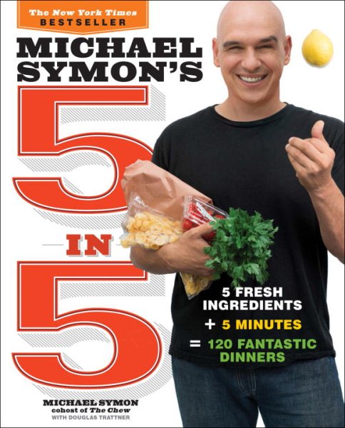Michael Symon's 5 in 5: 5 Fresh Ingredients + 5 Minutes = 120 Fantastic Dinners: A Cookbook cover