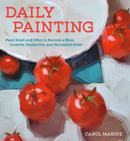 Daily Painting: Paint Small and Often To Become a More Creative, Productive, and Successful Artist cover