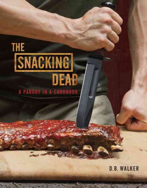 The Snacking Dead: A Parody in a Cookbook cover