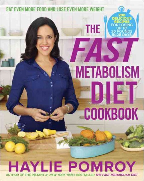 The Fast Metabolism Diet Cookbook: Eat Even More Food and Lose Even More Weight cover