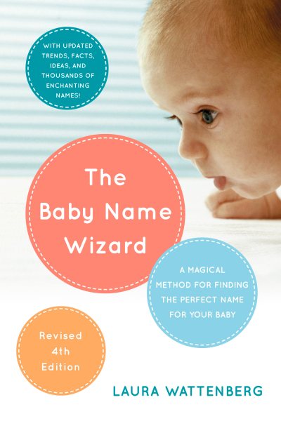 The Baby Name Wizard, 2019 Revised 4th Edition: A Magical Method for Finding the Perfect Name for Your Baby cover