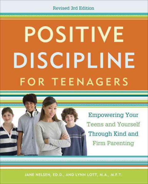 Positive Discipline for Teenagers, Revised 3rd Edition: Empowering Your Teens and Yourself Through Kind and Firm Parenting cover