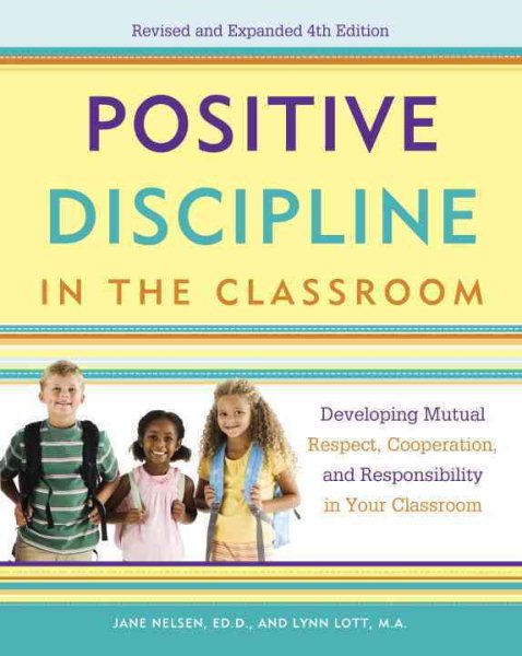 Positive Discipline in the Classroom: Developing Mutual Respect, Cooperation, and Responsibility in Your Classroom cover