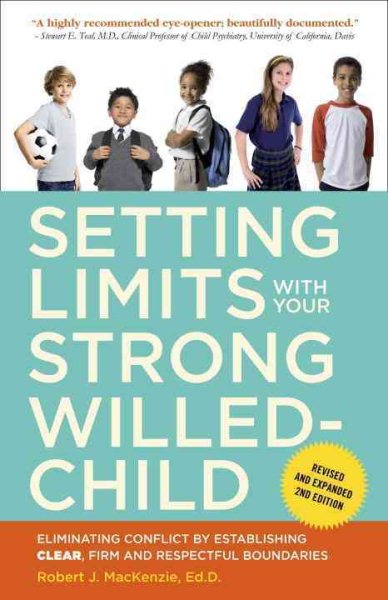 Setting Limits with Your Strong-Willed Child, Revised and Expanded 2nd Edition: Eliminating Conflict by Establishing CLEAR, Firm, and Respectful Boundaries cover