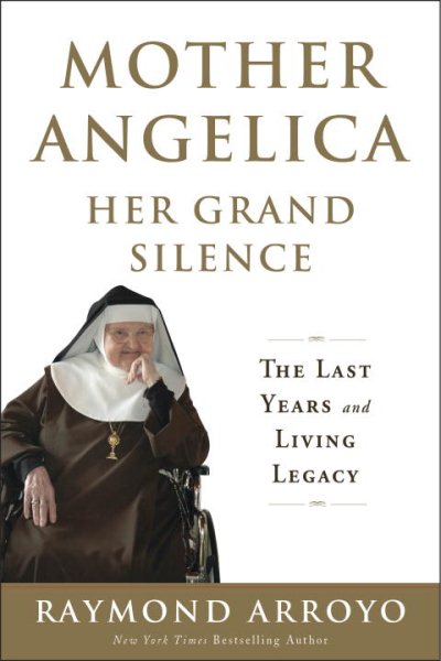 Mother Angelica Her Grand Silence: The Last Years and Living Legacy cover