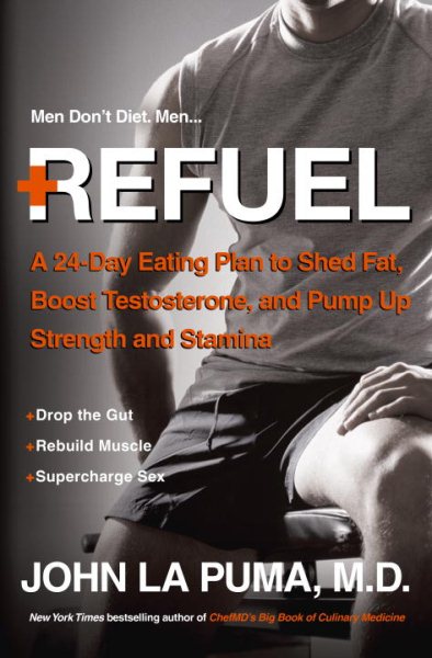 Refuel: A 24-Day Eating Plan to Shed Fat, Boost Testosterone, and Pump Up Strength and Stamina cover