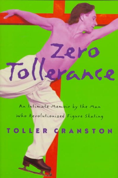 Zero Tollerance : An Intimate Memoir by the Man Who Revolutionized Figure Skating cover