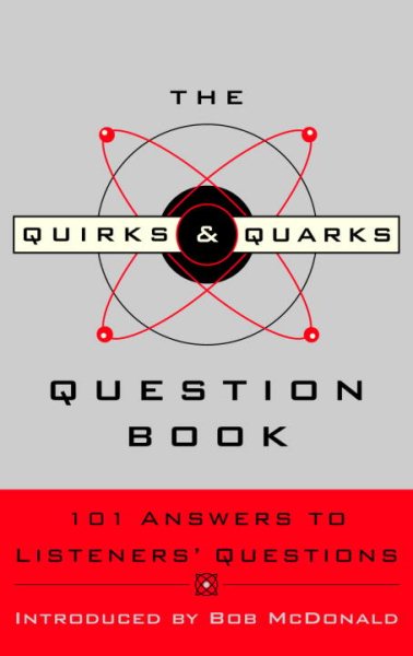 The Quirks & Quarks Question Book: 101 Answers to Listeners' Questions cover