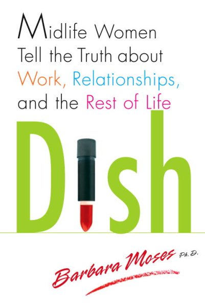 Dish: Midlife Women Tell the Truth about Work, Relationships, and the Rest of Life cover