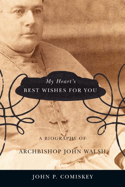 My Heart's Best Wishes for You: A biography of Archbishop John Walsh (Volume 2) (McGill-Queen’s Studies in the Hist of Re)