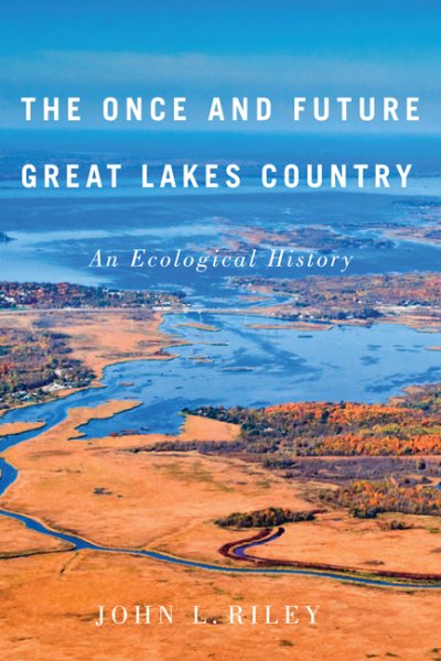 The Once and Future Great Lakes Country: An Ecological History (Volume 2) (McGill-Queen's Rural, Wildland, and Resource Studies Series) cover