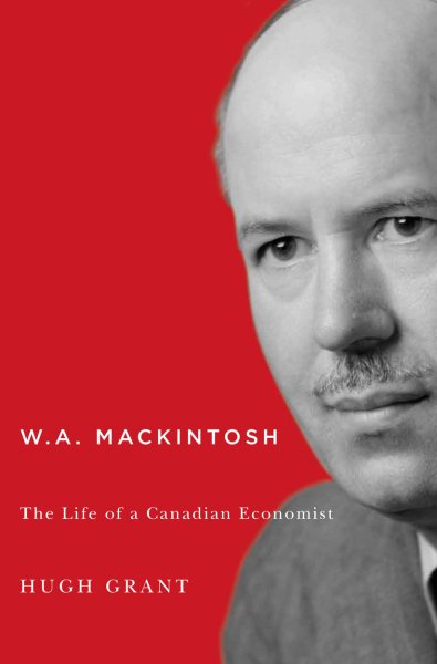 W.A. Mackintosh: The Life of a Canadian Economist (Carleton Library Series) cover