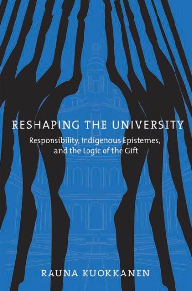 Reshaping the University: Responsibility, Indigenous Epistemes, and the Logic of the Gift cover