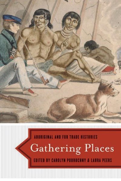 Gathering Places: Aboriginal and Fur Trade Histories cover